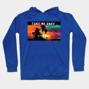 Take Me Away Hoodie